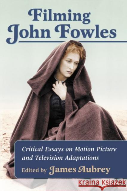 Filming John Fowles: Critical Essays on Motion Picture and Television Adaptations James Aubrey 9780786497645 McFarland & Company - książka