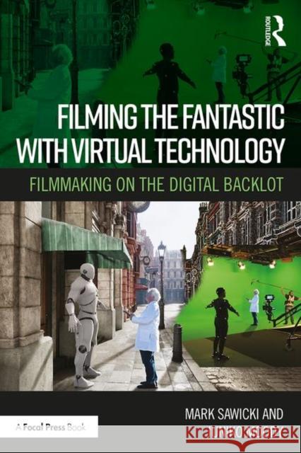 Filming the Fantastic with Virtual Technology: Filmmaking on the Digital Backlot Mark Sawicki Juniko Moody 9780367354213 Routledge - książka