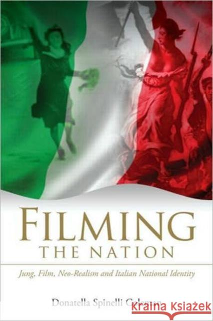 Filming the Nation: Jung, Film, Neo-Realism and Italian National Identity Spinelli Coleman, Donatella 9780415555142 TAYLOR & FRANCIS - książka