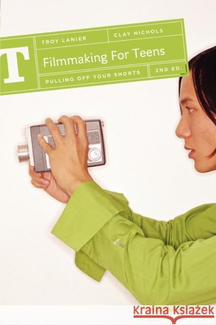 Filmmaking for Teens: Pulling Off Your Shorts Lanier, Troy 9781932907681  - książka