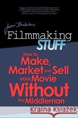 Filmmaking Stuff: How to make, market and sell your movie without the middle-man. Brubaker, Jason 9781475076189 Createspace - książka
