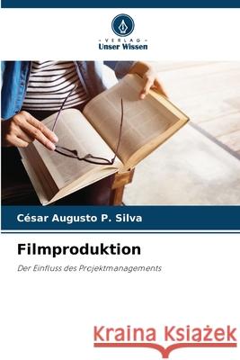 Filmproduktion C?sar Augusto P. Silva 9786207655755 Verlag Unser Wissen - książka