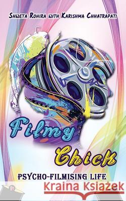Filmy Chick: Psycho-Filmising Life Shweta Rohira                            Karishma Chhatrapati 9781644290439 Notion Press, Inc. - książka