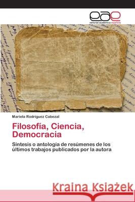 Filosofía, Ciencia, Democracia Rodríguez Cabezal, Mariela 9786202126861 Editorial Académica Española - książka