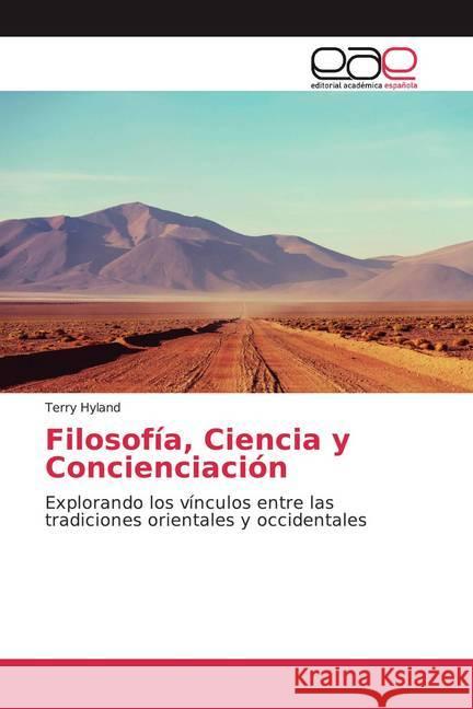 Filosofía, Ciencia y Concienciación : Explorando los vínculos entre las tradiciones orientales y occidentales Hyland, Terry 9786200358653 Editorial Académica Española - książka