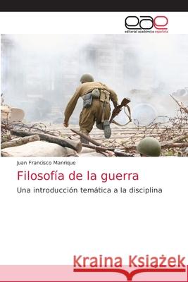 Filosofía de la guerra Manrique, Juan Francisco 9786203873382 Editorial Academica Espanola - książka