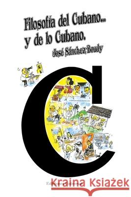 Filosofía del Cubano Y de Lo Cubano: Ensayo de interpretación de lo cubano Sánchez-Boudy, José 9780897297394 Ediciones Universal - książka