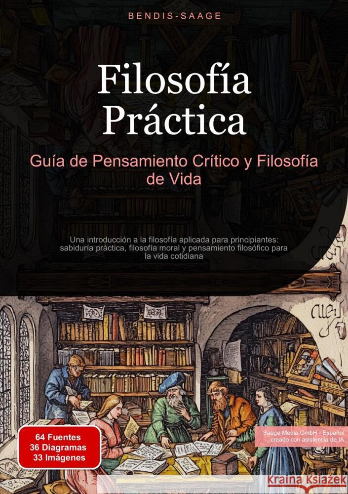 Filosofía Práctica: Guía de Pensamiento Crítico y Filosofía de Vida Saage - Español, Bendis A. I. 9783384519825 Saage Books - książka