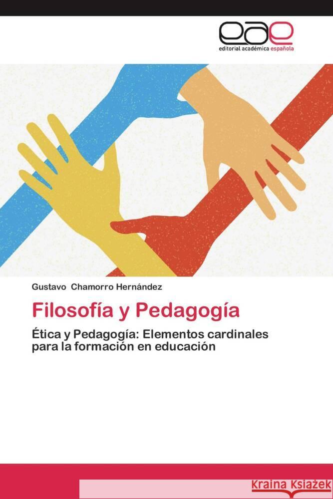 Filosofía y Pedagogía : Ética y Pedagogía: Elementos cardinales para la formación en educación Chamorro Hernández, Gustavo 9783659054914 Editorial Académica Española - książka