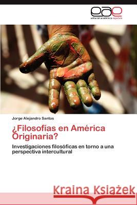 ¿Filosofías en América Originaria? Santos Jorge Alejandro 9783847365174 Editorial Acad Mica Espa Ola - książka