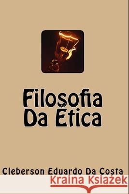 Filosofia Da Etica Cleberson Eduardo D 9781508467465 Createspace - książka