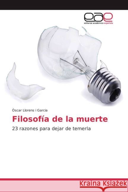 Filosofía de la muerte : 23 razones para dejar de temerla Llorens i Garcia, Óscar 9783639642964 Editorial Académica Española - książka