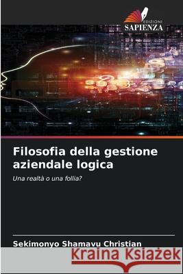 Filosofia della gestione aziendale logica Christian, Sekimonyo Shamavu 9786207824250 Edizioni Sapienza - książka
