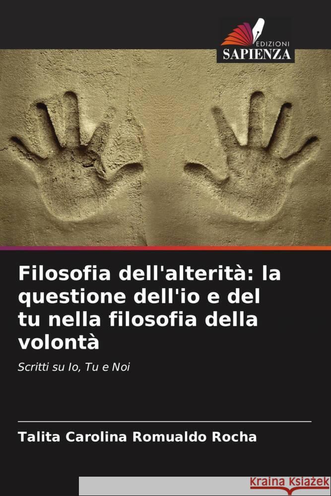 Filosofia dell'alterità: la questione dell'io e del tu nella filosofia della volontà Rocha, Talita Carolina Romualdo 9786208044886 Edizioni Sapienza - książka