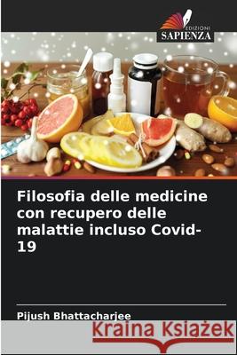 Filosofia delle medicine con recupero delle malattie incluso Covid-19 Pijush Bhattacharjee 9786204141312 Edizioni Sapienza - książka