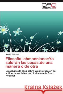 Filosofia Lehmanniana=ya Saldran Las Cosas: de Una Manera O de Otra R. Os Kuri, Sandra 9783659039898 Editorial Acad Mica Espa Ola - książka