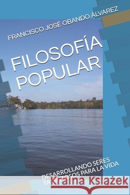 Filosofía Popular: Desarrollando Seres Talentosos Para La Vida Vargas, Thelma, Obando Álvarez, Francisco José 9798700401890 Independently Published - książka