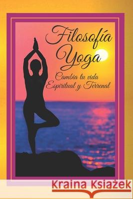 Filosofia Yoga: Cambia tu vida ESPIRITUAL y TERRENAL Mentes Libres 9781675699058 Independently Published - książka