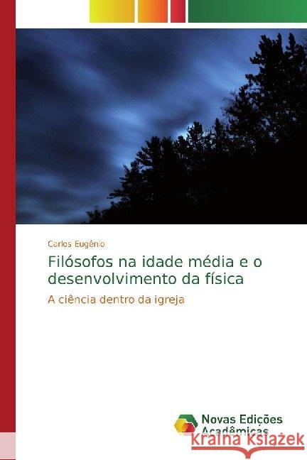 Filósofos na idade média e o desenvolvimento da física : A ciência dentro da igreja Eugênio, Carlos 9786139744565 Novas Edicioes Academicas - książka