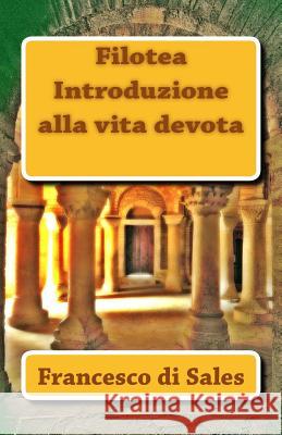 Filotea Introduzione alla vita devota Di Sales, Francesco 9781490551661 Createspace - książka