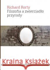 Filozofia a zwierciadło przyrody Richard Rorty 9788367020299 Aletheia - książka