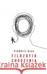Filozofia chodzenia Frédéric Gros 9788382521276 Czarna Owca - książka