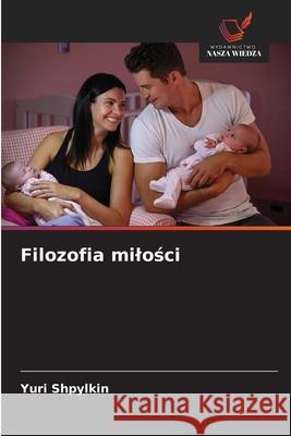 Filozofia milosci Shpylkin, Yuri 9786209384721 Wydawnictwo Nasza Wiedza - książka