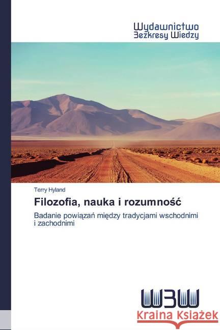 Filozofia, nauka i rozumnosc : Badanie powiazan miedzy tradycjami wschodnimi i zachodnimi Hyland, Terry 9786202447652 Wydawnictwo Bezkresy Wiedzy - książka