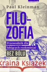 Filozofia. Przewodnik dla lubiących rozkminiać.. Paul Kleinman, Andrzej Hildebrandt 9788381322652 Zwierciadło - książka