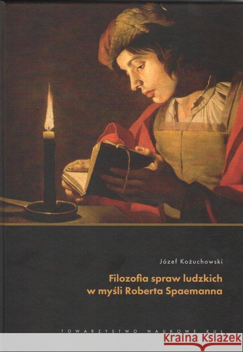 Filozofia spraw ludzkich w myśli Roberta Spaemanna Kożuchowski Józef 9788373069114 Towarzystwo Naukowe KUL - książka