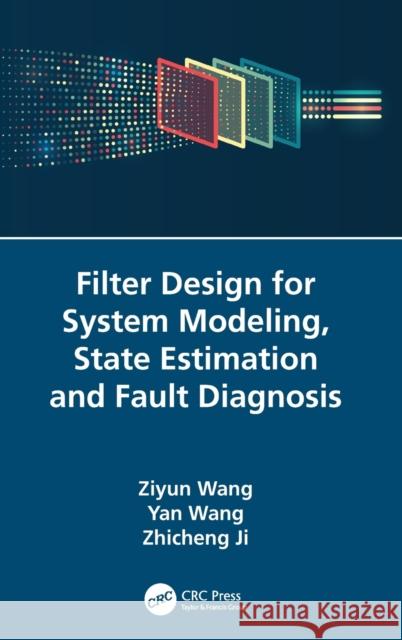 Filter Design for System Modeling, State Estimation and Fault Diagnosis Zhicheng Ji 9781032355122 Taylor & Francis Ltd - książka