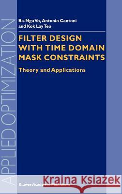 Filter Design with Time Domain Mask Constraints: Theory and Applications Ba-Ngu Vo 9780792371380 Kluwer Academic Publishers - książka