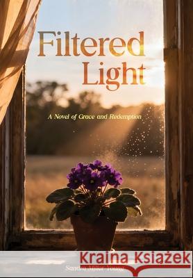 Filtered Light: A Novel of Grace and Redemption Sandra Mille 9781970642001 Skinny Brown Dog Media - książka