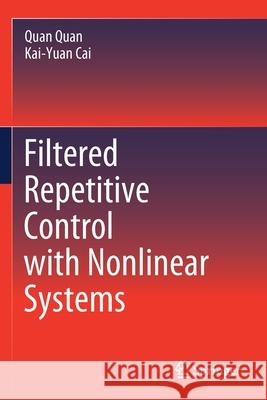 Filtered Repetitive Control with Nonlinear Systems Quan Quan Kai-Yuan Cai 9789811514562 Springer - książka
