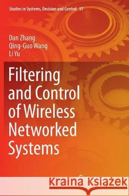 Filtering and Control of Wireless Networked Systems Dan Zhang Qing-Guo Wang Li Yu 9783319850689 Springer - książka