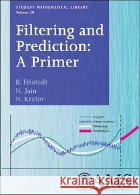 Filtering and Prediction : A Primer Bert Fristedt N. Jain 9780821843338 AMERICAN MATHEMATICAL SOCIETY - książka