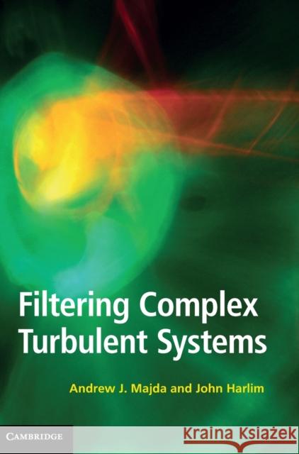 Filtering Complex Turbulent Systems Andrew J Majda 9781107016668 CAMBRIDGE UNIVERSITY PRESS - książka