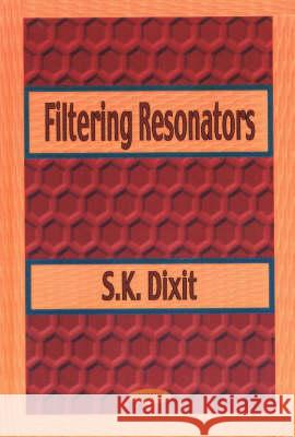 Filtering Resonators S K Dixit 9781590330036 Nova Science Publishers Inc - książka