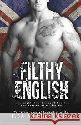 Filthy English: (Stand-alone British Romance) Madden-Mills, Ilsa 9781535193337 Createspace Independent Publishing Platform - książka