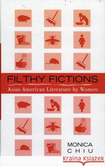 Filthy Fictions: Asian American Literature by Women Chiu, Monica 9780759104556 Altamira Press - książka