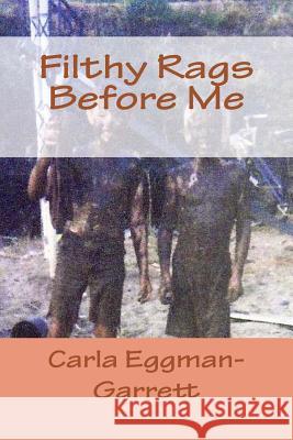 Filthy Rags Before Me MS Carla M. Eggman-Garret 9781523404872 Createspace Independent Publishing Platform - książka