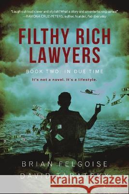 Filthy Rich Lawyers: In Due Time Brian Felgoise David Tabatsky 9781645409052 Speaking Volumes LLC - książka