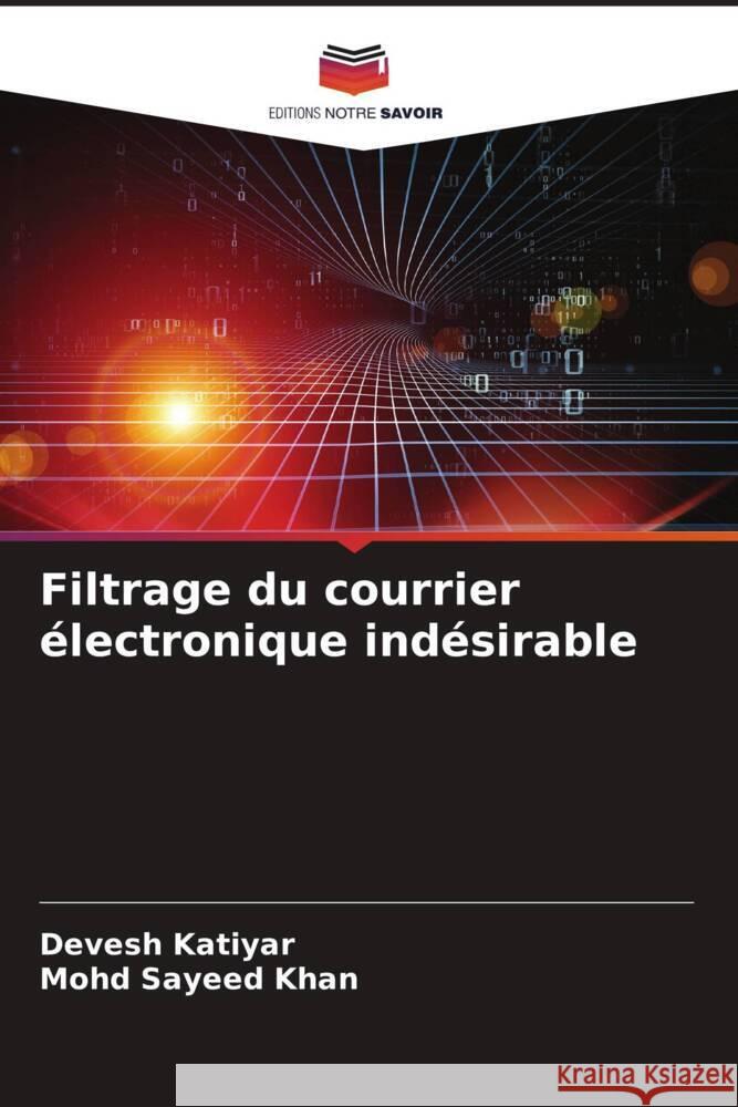 Filtrage du courrier électronique indésirable Katiyar, Devesh, Khan, Mohd Sayeed 9786204620992 Editions Notre Savoir - książka