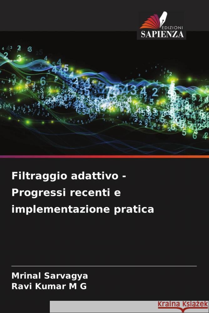 Filtraggio adattivo - Progressi recenti e implementazione pratica Sarvagya, Mrinal, M G, Ravi Kumar 9786208385941 Edizioni Sapienza - książka