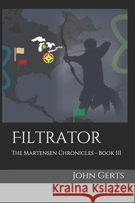 Filtrator: The Martensen Chronicles - Book III John Gerts 9781732603479 John Streg Publishing - książka