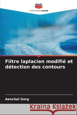 Filtre laplacien modifié et détection des contours Garg, Aanchal 9786209353017 Editions Notre Savoir - książka