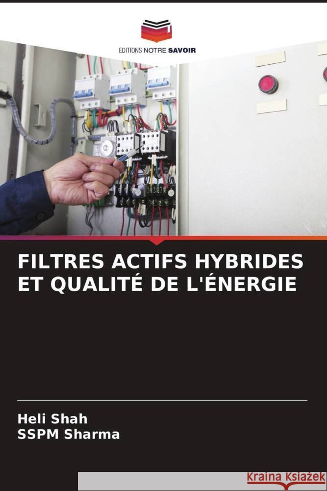 FILTRES ACTIFS HYBRIDES ET QUALITÉ DE L'ÉNERGIE Shah, Heli, Sharma, SSPM 9786204523750 Editions Notre Savoir - książka