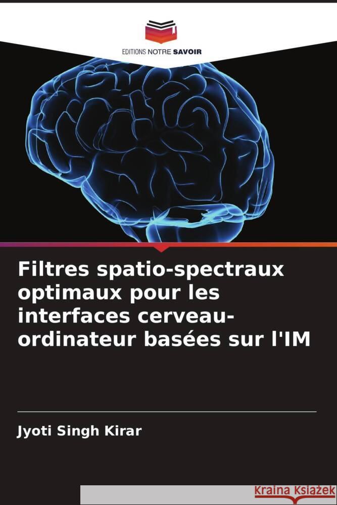 Filtres spatio-spectraux optimaux pour les interfaces cerveau-ordinateur bas?es sur l'IM Jyoti Singh Kirar 9786207048441 Editions Notre Savoir - książka