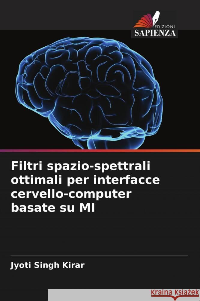 Filtri spazio-spettrali ottimali per interfacce cervello-computer basate su MI Jyoti Singh Kirar 9786207048465 Edizioni Sapienza - książka