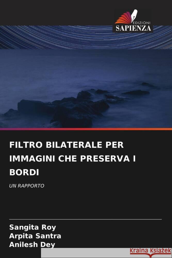 FILTRO BILATERALE PER IMMAGINI CHE PRESERVA I BORDI Roy, Sangita, Santra, Arpita, Dey, Anilesh 9786204929378 Edizioni Sapienza - książka